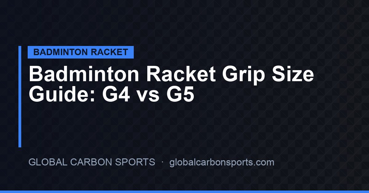 Badminton Grip Size Guide 2026: G4 vs G5