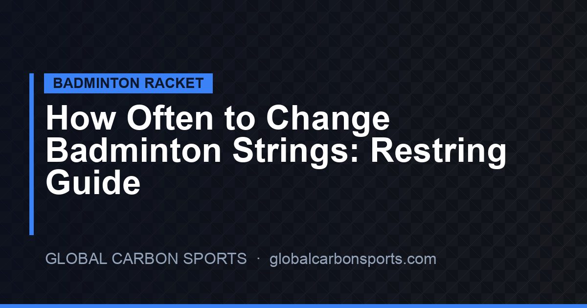 How Often Should You Change Badminton Strings? A Complete Guide for Players & Distributors (2026)