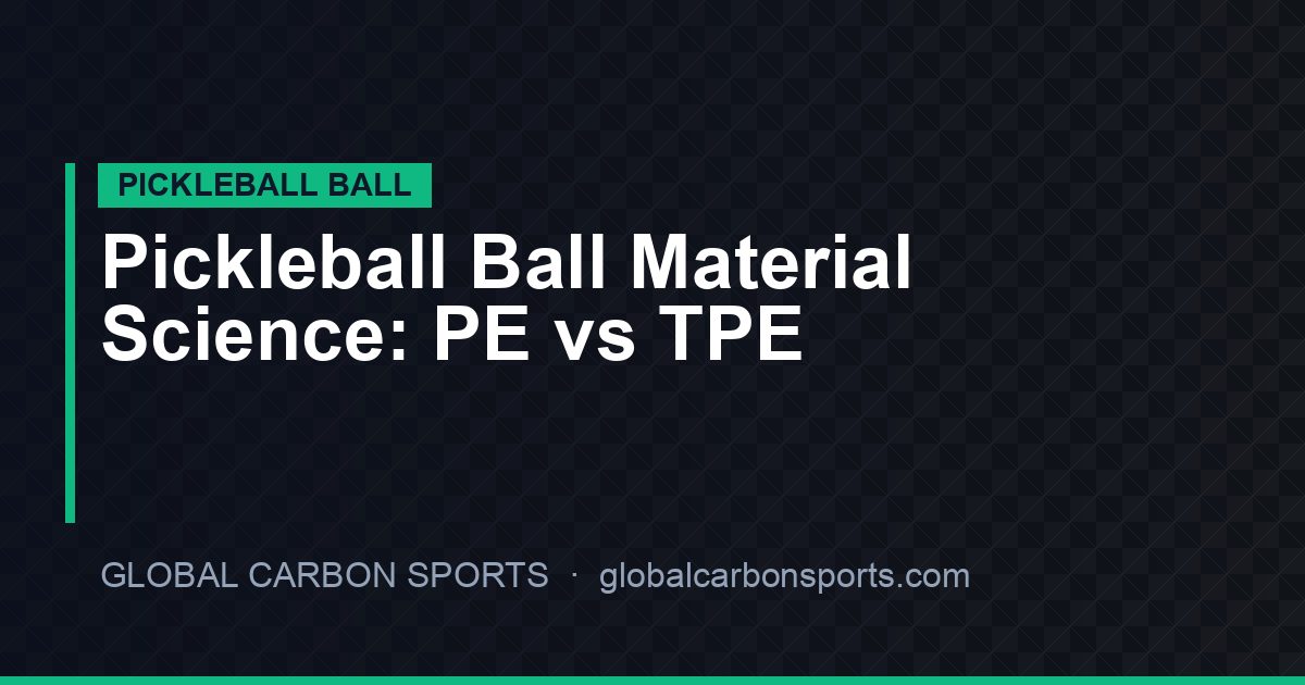 Pickleball Ball Material Science: PE vs TPE Polymers, Durometer Hardness & OEM Specification Guide