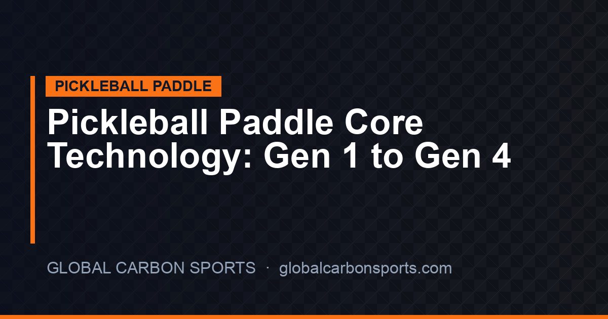 Pickleball Paddle Core Technology Explained: Gen 1 to Gen 4, Materials, and Thickness Guide for OEM Buyers