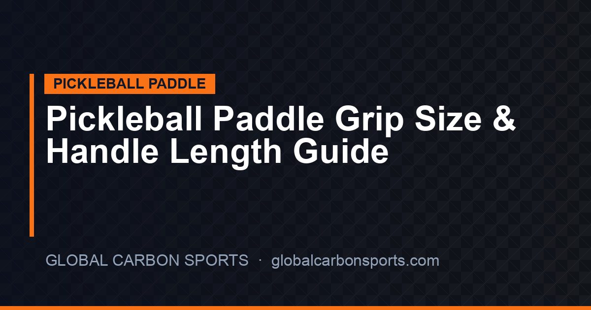 Pickleball Paddle Grip Size & Handle Length Guide: OEM Specifications for Every Player