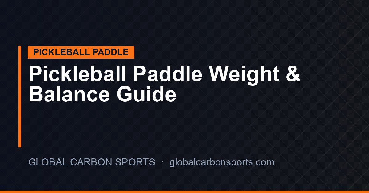 Pickleball Paddle Weight & Balance Guide: OEM Specifications for Every Market Segment